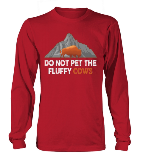 Do Not Pet The Fluffy Cows Long sleeved Unisex