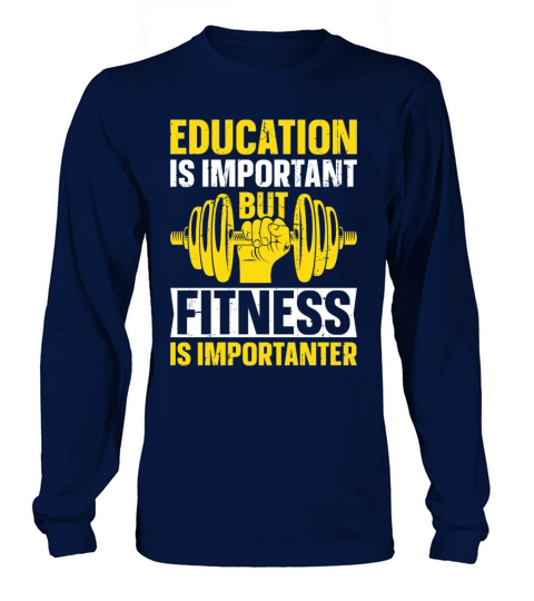 Education Is Important But Fitness Is Importanter Long sleeved Unisex