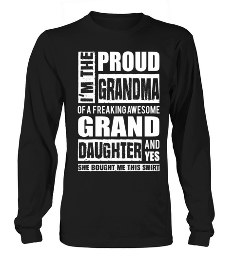 Freaking awesome grand daughter - Proud grandma Long sleeved Unisex