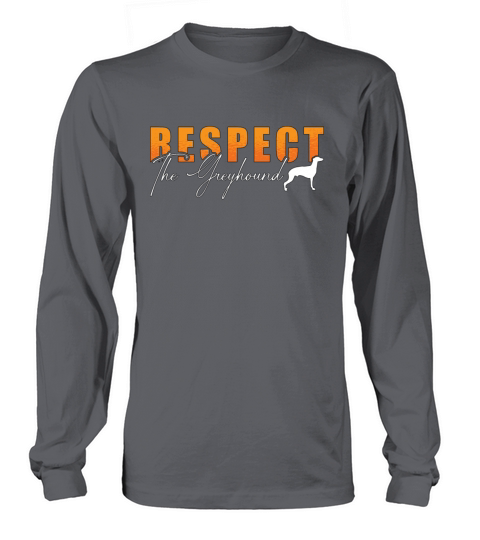Greyhound Racing Respect The Dogs Greyhound Racer Long sleeved Unisex