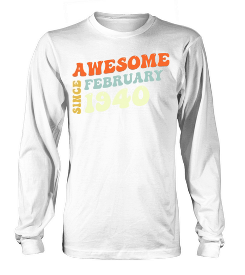 Groovy 83 Years Old Awesome Sinc February 1940 Long sleeved Unisex