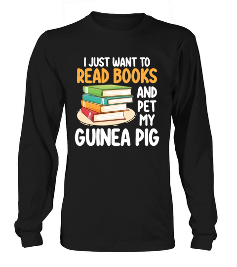 I Just Want To Read Books And Pet My Guinea Pig Long sleeved Unisex