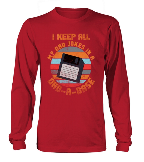 I Keep All My Dad Jokes In A Dad A Base Long sleeved Unisex