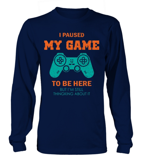 I Paused My Game To Be Here Shirt Vintage Gamer Long sleeved Unisex