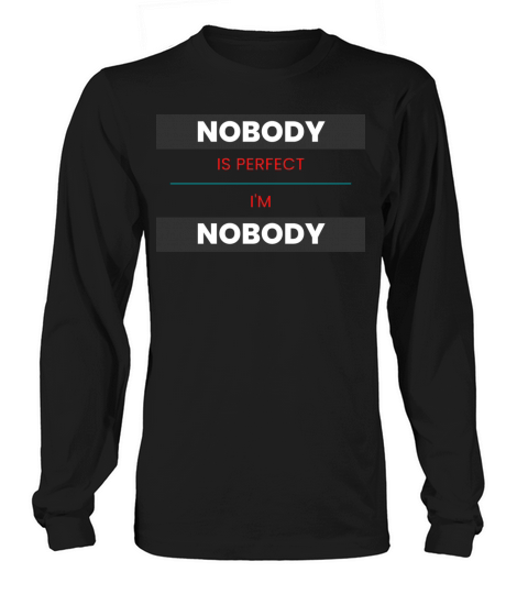 NOBODY IS PERFECT IM NOBODY Long sleeved Unisex