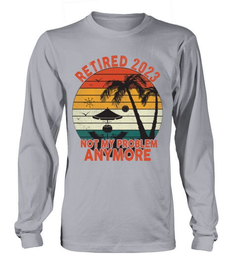 Retired 2023 Not My Problem Anymore Long sleeved Unisex