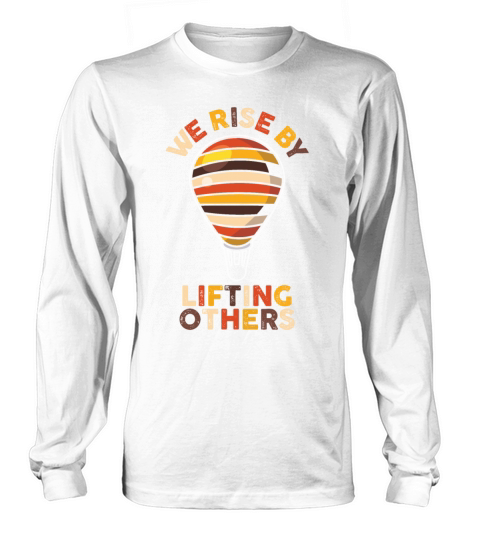 We Rise By Lifting Others Inspirational Quote Long sleeved Unisex