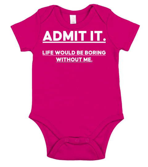 Admit It Life Would Be Boring Without me Short Sleeve Baby One-Piece