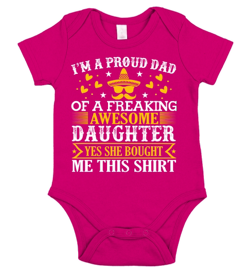 I’m a proud dad of a freaking awesome daughter yes she bought me this shirt Short Sleeve Baby One-Piece