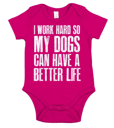 I Work Hard So My Dogs Can Have A Better Life Short Sleeve Baby One-Piece