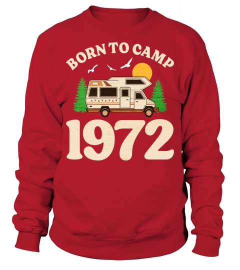 Born To Camp 1972 Camper 50th Birthday Sweatshirt Unisex