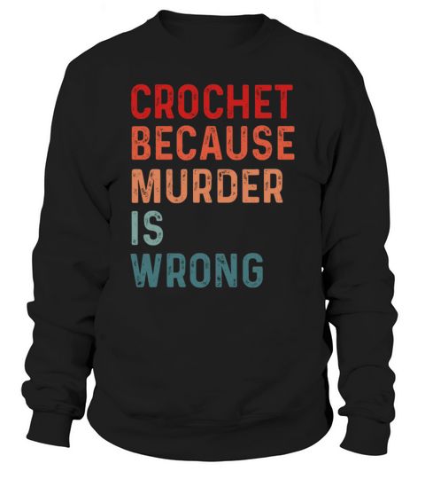Crochet Because Murder Is Wrong Sweatshirt Unisex