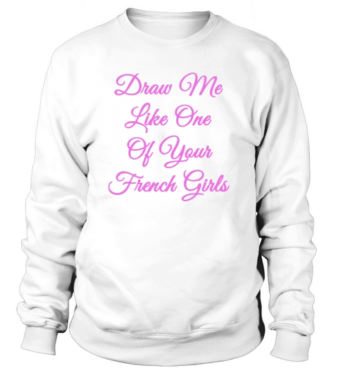 Draw Me Like One Of Your French Girls The Titanic Sweatshirt Unisex