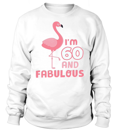 Fabulous 60th Birthday Women Pink Flamingo 60 Year Sweatshirt Unisex