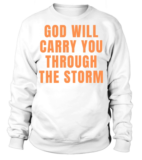 God Will Carry You Through The Storm - Christian Sweatshirt Unisex