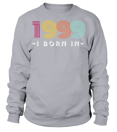 I Born In 1999 Sweatshirt Unisex
