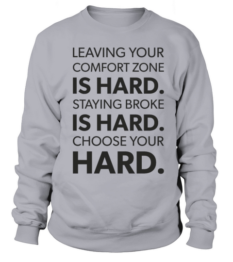leaving comfort zone vs staying broke is hard Sweatshirt Unisex