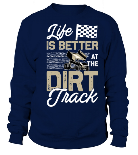 Life Is Better At The Dirt Track Funny Dirt Track Sweatshirt Unisex