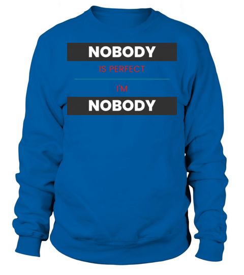 NOBODY IS PERFECT IM NOBODY Sweatshirt Unisex