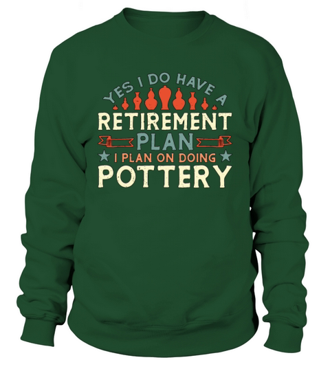 Pottery Yes I Do Have A Retirement Plan Sculpting Sweatshirt Unisex