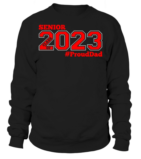 SENIOR 23 - SENIOR CLASS 2023 PROUD DAD Sweatshirt Unisex