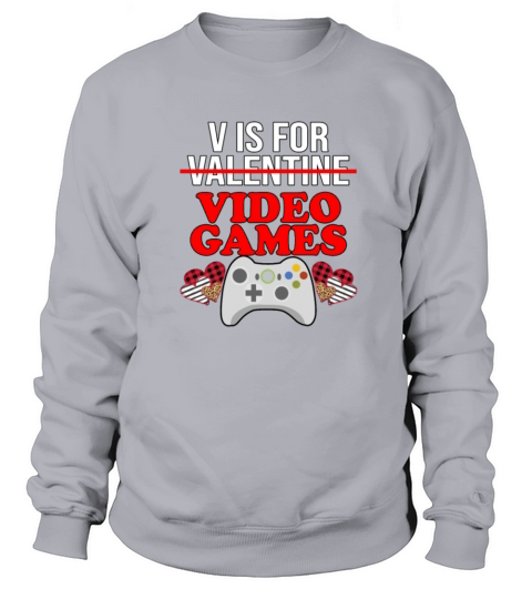 V Is For Video Games Funny Valentines Day Gamer Sweatshirt Unisex