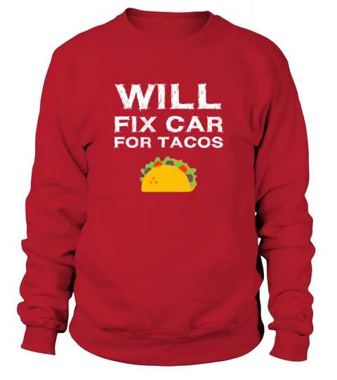 Will Fix Car For Tacos Funny Auto Mechanic Novelty Sweatshirt Unisex
