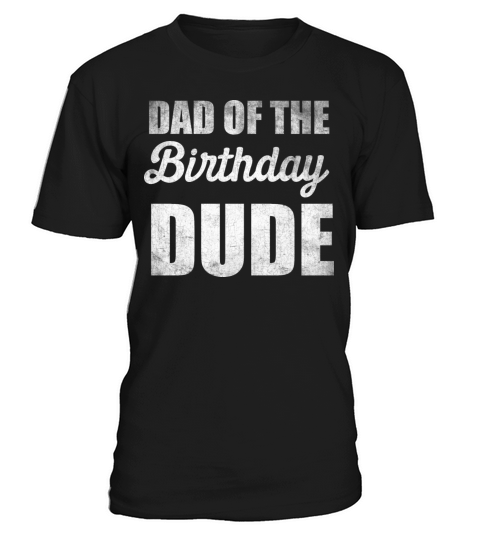 Distressed Dad of the Bday Dude Party Quote Dad T-Shirt Unisex