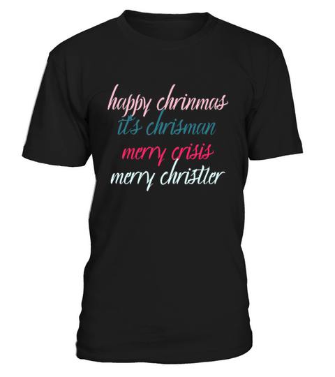 happy chrinmas its chrisman merry crisis merry ch T-Shirt Unisex
