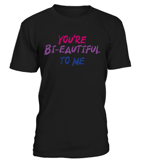 Youre Bi-Eautiful To Me Bisexual Pride T-Shirt Unisex