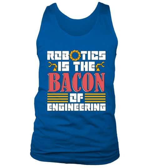 Robotics Is The Bacon Technology Robotics Engineer Tank Top Unisex