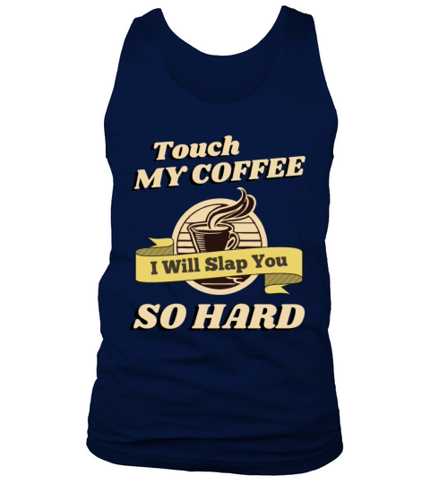 Touch My Coffee I Will Slap You So Hard Tank Top Unisex