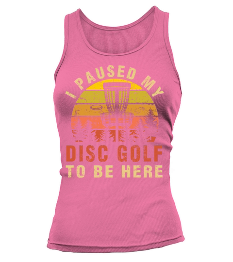 I Paused My Disc Golf To Be Here Funny Golfer Gift Tank top Woman