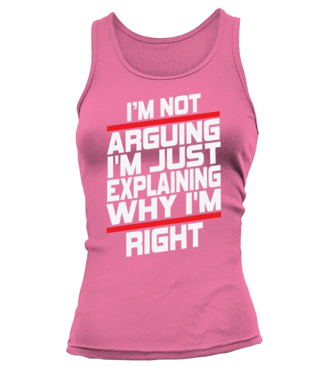 Im Not Arguing Im Just Explaining Why Im Right Tank top Woman