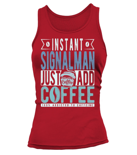 Instant Signalman Just Add Coffee Tank top Woman