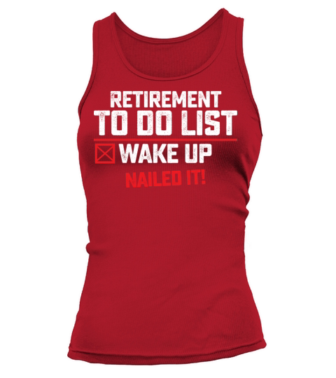 Retirement To Do List Wake Up Nailed It Tank top Woman