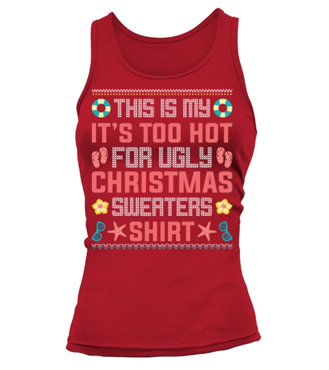 This Is My Its Too Hot For Ugly Christmas Sweaters Shirt Tank top Woman