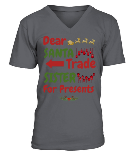 Dear Santa Trade Sister For Presents Xmas Christma V-Neck T-shirt