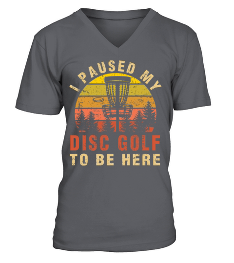 I Paused My Disc Golf To Be Here Funny Golfer Gift V-Neck T-shirt