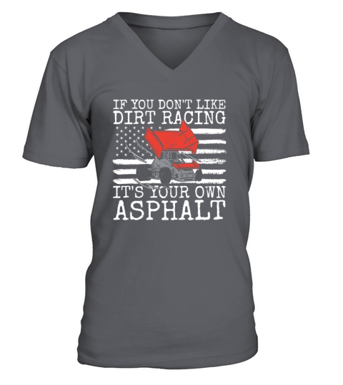 If You Dont Like Dirt Racing Its Your Own Asphal V-Neck T-shirt
