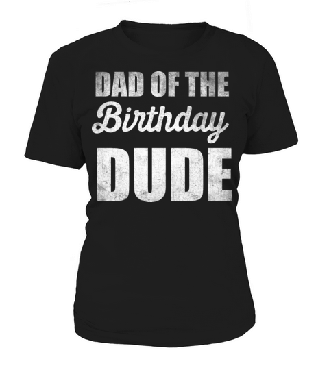 Distressed Dad of the Bday Dude Party Quote Dad Women's T-Shirt