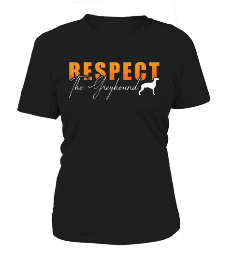 Greyhound Racing Respect The Dogs Greyhound Racer Women's T-Shirt