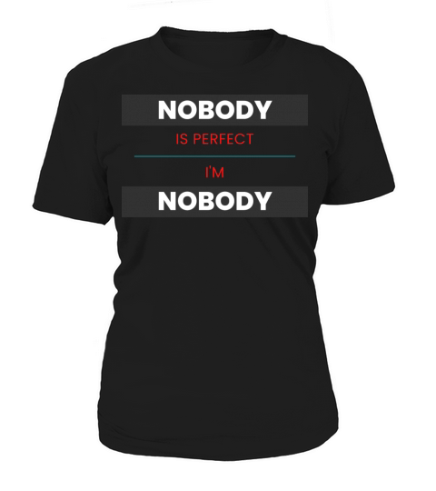 NOBODY IS PERFECT IM NOBODY Women's T-Shirt
