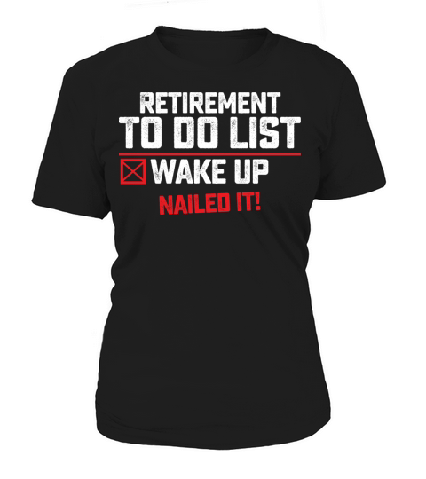 Retirement To Do List Wake Up Nailed It Women's T-Shirt