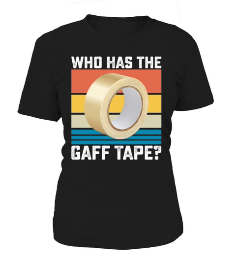 Who Has the Gaff Tape Women's T-Shirt