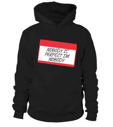 NOBODY IS PERFECT IM NOBODY Hoodie Unisex