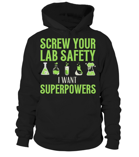 Screw your lab safety I want super powers Science Hoodie Unisex
