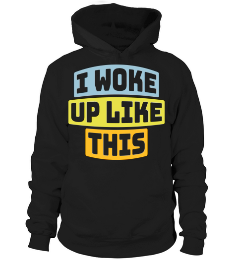 woke up like this Hoodie Unisex
