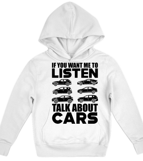 Car - If you want me to listen talk about cars b Kids Hoodie
