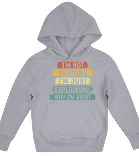 Im Not Arguing Im Just Explaining Why Im Right Kids Hoodie